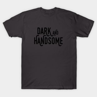 Dark and Handsome T-Shirt